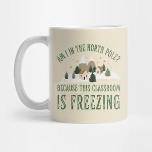 Funny Teacher Christmas Classroom is Freezing North Pole Mug